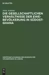 Die Gesellschaftlichen Verhältnisse Der Ewe-Bevölkerung in Südost-Ghana cover