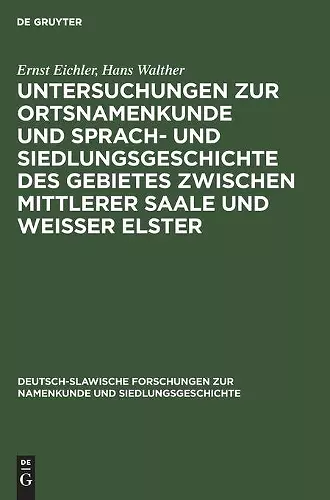 Untersuchungen Zur Ortsnamenkunde Und Sprach- Und Siedlungsgeschichte Des Gebietes Zwischen Mittlerer Saale Und Weisser Elster cover