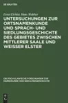 Untersuchungen Zur Ortsnamenkunde Und Sprach- Und Siedlungsgeschichte Des Gebietes Zwischen Mittlerer Saale Und Weisser Elster cover