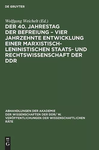 Der 40. Jahrestag Der Befreiung - Vier Jahrzehnte Entwicklung Einer Marxistisch-Leninistischen Staats- Und Rechtswissenschaft Der DDR cover