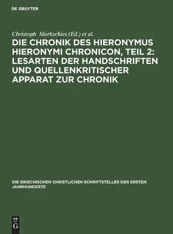 Die Chronik Des Hieronymus Hieronymi Chronicon, Teil 2: Lesarten Der Handschriften Und Quellenkritischer Apparat Zur Chronik cover