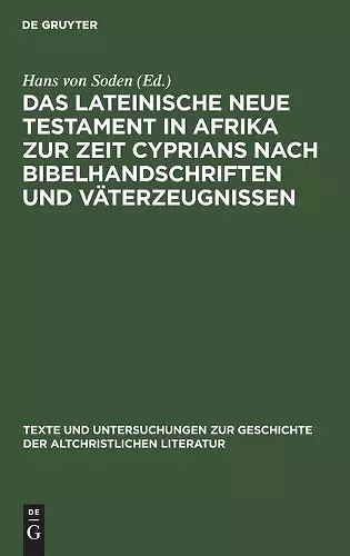 Das Lateinische Neue Testament in Afrika Zur Zeit Cyprians Nach Bibelhandschriften Und Väterzeugnissen cover