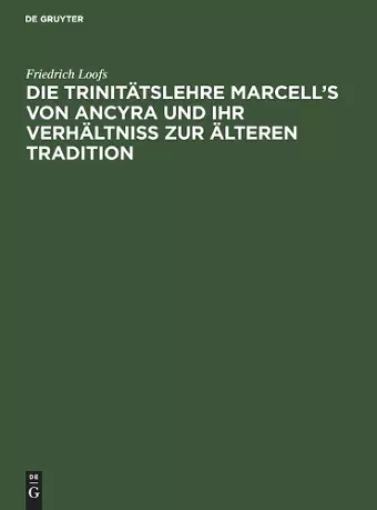 Die Trinitätslehre Marcell's von Ancyra und ihr Verhältniss zur älteren Tradition cover