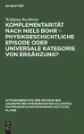 Komplementarität Nach Niels Bohr - Physikgeschichtliche Episode Oder Universale Kategorie Von Ergänzung? cover