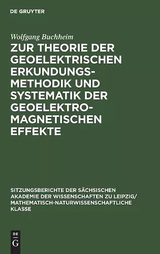 Zur Theorie Der Geoelektrischen Erkundungsmethodik Und Systematik Der Geoelektromagnetischen Effekte cover