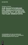 Zur Quantifizierung Des Gebrauchswertes, Dargestellt Am Beispiel Textiler Werkstoffe cover
