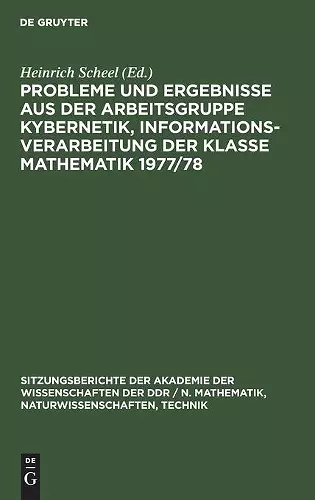 Probleme Und Ergebnisse Aus Der Arbeitsgruppe Kybernetik, Informationsverarbeitung Der Klasse Mathematik 1977/78 cover