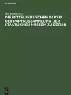 Die Mittelpersischen Papyri Der Papyrussammlung Der Staatlichen Museen Zu Berlin cover