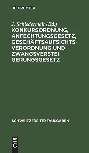 Konkursordnung, Anfechtungsgesetz, Geschäftsaufsichtsverordnung Und Zwangsversteigerungsgesetz cover