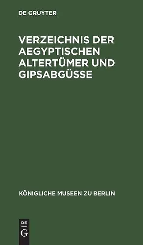 Verzeichnis Der Aegyptischen Altertümer Und Gipsabgüsse cover