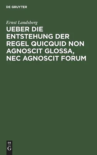 Ueber Die Entstehung Der Regel Quicquid Non Agnoscit Glossa, NEC Agnoscit Forum cover