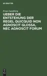 Ueber Die Entstehung Der Regel Quicquid Non Agnoscit Glossa, NEC Agnoscit Forum cover