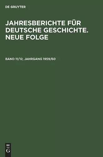 Jahresberichte Für Deutsche Geschichte. Neue Folge. Band 11/12, Jahrgang 1959/60 cover