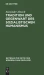 Tradition Und Gegenwart Des Sozialistischen Humanismus cover