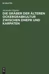 Die Gräber der älteren Ockergrabkultur zwischen Dnepr und Karpaten cover