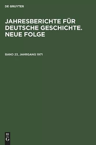 Jahresberichte Für Deutsche Geschichte. Neue Folge. Band 23, Jahrgang 1971 cover