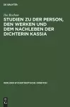 Studien zu der Person, den Werken und dem Nachleben der Dichterin Kassia cover