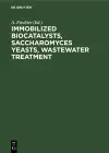 Immobilized Biocatalysts, Saccharomyces Yeasts, Wastewater Treatment cover