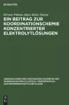 Ein Beitrag Zur Koordinationschemie Konzentrierter Elektrolytlösungen cover
