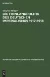 Die Finnlandpolitik Des Deutschen Imperialismus 1917-1918 cover