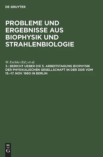 Bericht Ueber Die 5. Arbeitstagung Biophysik Der Physikalischen Gesellschaft in Der DDR Vom 15.-17. Nov. 1960 in Berlin cover
