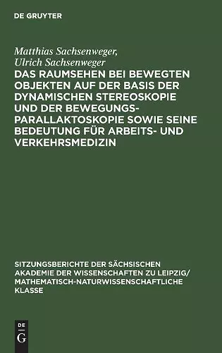 Das Raumsehen Bei Bewegten Objekten Auf Der Basis Der Dynamischen Stereoskopie Und Der Bewegungsparallaktoskopie Sowie Seine Bedeutung Für Arbeits- Und Verkehrsmedizin cover