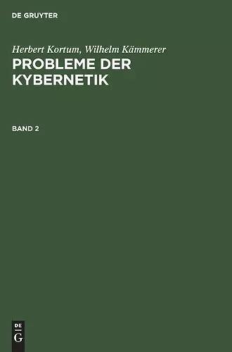 Herbert Kortum; Wilhelm Kämmerer: Probleme Der Kybernetik. Band 2 cover