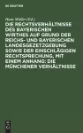 Die Rechtsverhältnisse Des Bayerischen Wirthes Auf Grund Der Reichs- Und Bayerischen Landesgezetzgebung Sowie Der Einschlägigen Rechtsprechung, Mit Einem Anhang: Die Münchener Verhältnisse cover