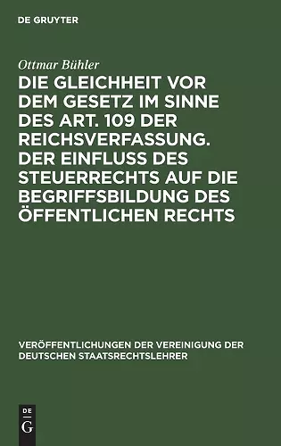 Die Gleichheit VOR Dem Gesetz Im Sinne Des Art. 109 Der Reichsverfassung. Der Einfluß Des Steuerrechts Auf Die Begriffsbildung Des Öffentlichen Rechts cover
