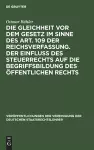 Die Gleichheit VOR Dem Gesetz Im Sinne Des Art. 109 Der Reichsverfassung. Der Einfluß Des Steuerrechts Auf Die Begriffsbildung Des Öffentlichen Rechts cover