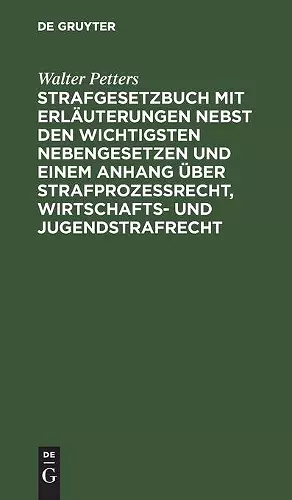 Strafgesetzbuch Mit Erläuterungen Nebst Den Wichtigsten Nebengesetzen Und Einem Anhang Über Strafprozessrecht, Wirtschafts- Und Jugendstrafrecht cover