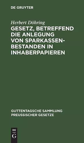 Gesetz, Betreffend Die Anlegung Von Sparkassenbestanden in Inhaberpapieren cover