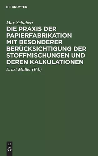 Die PRAXIS Der Papierfabrikation Mit Besonderer Berücksichtigung Der Stoffmischungen Und Deren Kalkulationen cover
