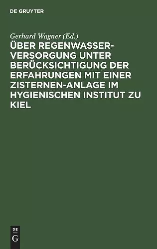 Über Regenwasserversorgung Unter Berücksichtigung Der Erfahrungen Mit Einer Zisternen-Anlage Im Hygienischen Institut Zu Kiel cover