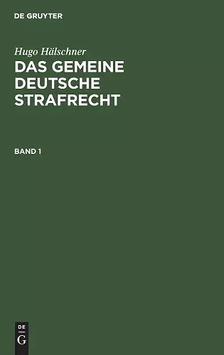 Hugo Hälschner: Das Gemeine Deutsche Strafrecht. Band 1 cover