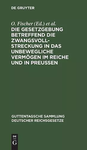 Die Gesetzgebung Betreffend Die Zwangsvollstreckung in Das Unbewegliche Vermögen Im Reiche Und in Preußen cover
