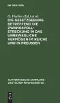 Die Gesetzgebung Betreffend Die Zwangsvollstreckung in Das Unbewegliche Vermögen Im Reiche Und in Preußen cover