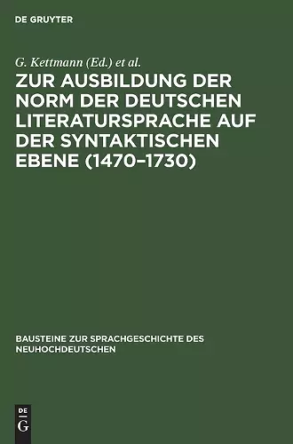 Zur Ausbildung Der Norm Der Deutschen Literatursprache Auf Der Syntaktischen Ebene (1470-1730) cover