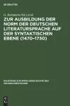 Zur Ausbildung Der Norm Der Deutschen Literatursprache Auf Der Syntaktischen Ebene (1470-1730) cover