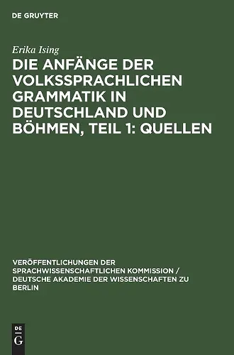 Die Anfänge Der Volkssprachlichen Grammatik in Deutschland Und Böhmen, Teil 1: Quellen cover