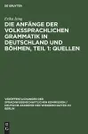 Die Anfänge Der Volkssprachlichen Grammatik in Deutschland Und Böhmen, Teil 1: Quellen cover