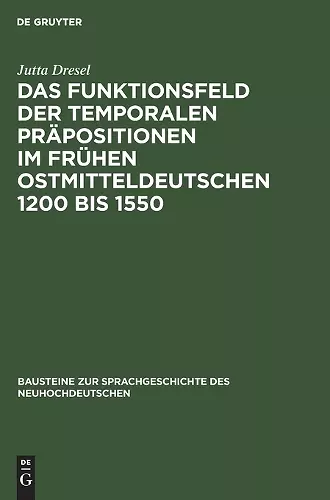 Das Funktionsfeld Der Temporalen Präpositionen Im Frühen Ostmitteldeutschen 1200 Bis 1550 cover