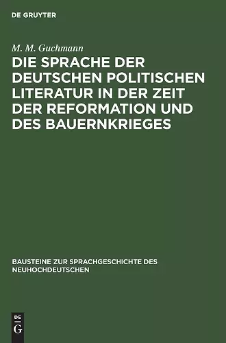 Die Sprache Der Deutschen Politischen Literatur in Der Zeit Der Reformation Und Des Bauernkrieges cover