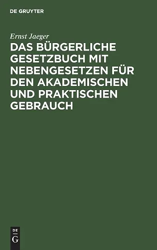 Das Bürgerliche Gesetzbuch Mit Nebengesetzen Für Den Akademischen Und Praktischen Gebrauch cover