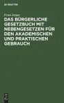 Das Bürgerliche Gesetzbuch Mit Nebengesetzen Für Den Akademischen Und Praktischen Gebrauch cover