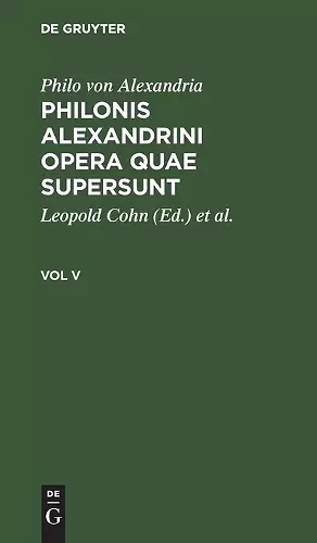 Philo Von Alexandria: Philonis Alexandrini Opera Quae Supersunt. Vol V cover