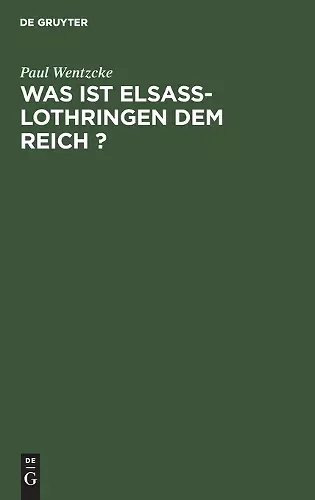 Was ist Elsass-Lothringen dem Reich ? cover