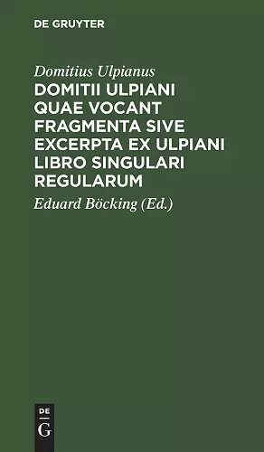 Domitii Ulpiani Quae Vocant Fragmenta Sive Excerpta Ex Ulpiani Libro Singulari Regularum cover