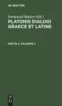Platonis Dialogi Graece Et Latine. Partis 2, Volumen 2 cover