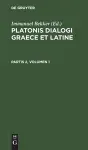 Platonis Dialogi Graece Et Latine. Partis 2, Volumen 1 cover